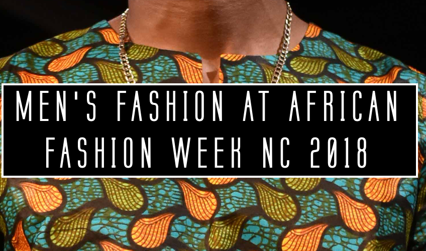 African Fashion Week NC 2018: Looks For Men